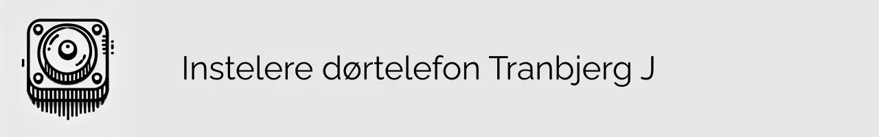 Instelere dørtelefon Tranbjerg J